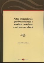 Actos preparatorios, prueba anticipada y medidas cautelares en el proceso laboral