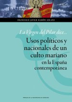La Virgen del Pilar dice... Usos políticos y nacionales de un culto mariano en la España contemporán