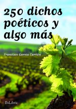 250 dichos poéticos y algo más