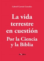La vida terrestre en cuestión. Por la ciencia y la biblia