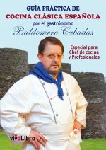 Guía práctica de cocina clásica española por el gastrónomo Baldomero Cabadas
