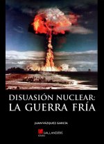 DISUASION NUCLEAR LA GUERRA FRIA