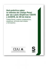 Gu­a Práctica y Código sobre la reforma del Código Penal por las Leyes Orgánicas 1/2015 y 2/2015, de