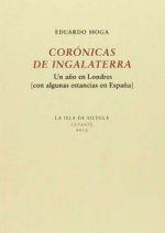 Corónicas de Ingalaterra. Un año en Londres (con algunas estancias en España)