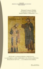 PENSAR LA EDAD MEDIA CRISTIANA: LA QUERELLA DEL IMPERIO Y EL PENSAMIENTO POLÍTICO XIV-XV... (Y OTROS