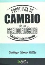Propuesta de cambio de un pseudofilósofo. Utópica demencia