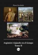 Argimiro viajando en el tiempo. Tomo II