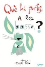 QUE HI PORTES A LA BOSSA