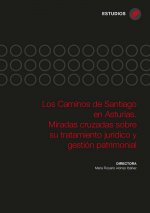 Los Caminos de Santiago en Asturias. Miradas cruzadas sobre su tratamiento jurídico y gestión patrim