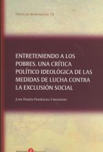 Entreteniendo a los pobres. Una crítica político ideológica de las medidas de lucha contra la exclus