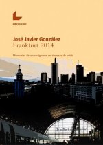 FRANKFURT 2014 MEMORIAS DE UN EMIGRANTE EN TIEMPOS DE CRISIS