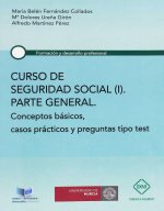 CURSO DE SEGURIDAD SOCIAL (I) PARTE GENERAL CONCEPTOS BASICOS, CASOS PRACTICOS Y PREGUNTAS TIPO TEST