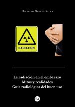 La radiación en el embarazo. Mitos y realidades. Guía radiológica del buen uso