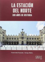 LA ESTACIÓN DEL NORTE. 100 AÑOS DE HISTORIA