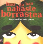 Hau da hau nahaste borrastea