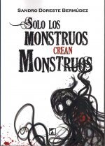 Solo los monstruos crean monstruos