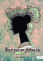 Será que me faltas tú