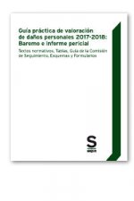 Gu­a práctica de valoración de daños personales 2017-2018: Baremo e informe pericial
