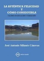 LA AUTENTICA FELICIDAD Y COMO CONSEGUIRLA. VALORES EN EDUCACION Y FORMACION