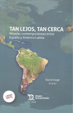 Tan lejos, tan cerca: miradas contemporáneas entre España y América Latina