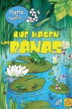 Mamá te cuento... qué hacen las ranas