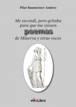 Me escondí, pero gritaba para que me oyesen poemas de Minerva y otras voces
