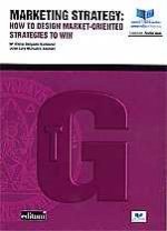 Marketing Strategy: How To Design Market-Oriented Strategies To Win