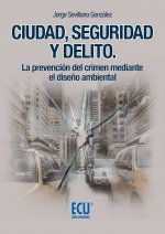 Ciudad, seguridad y delito. La prevención del crimen mediante el diseño ambiental