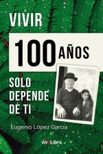Vivir 100 años solo depende de ti