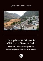 La arquitectura del espacio público en la Sierra de Cádiz.áEstudios contextuales para una metodologí