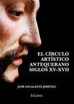 El círculo artístico antequerano. Siglos XV-XVII