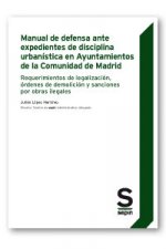 Manual de defensa ante expedientes de disciplina urbanística en Ayuntamientos de la Comunidad de Mad