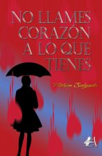 No llames corazón a lo que tienes