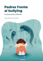 Padres frente al bullying. Una guía práctica y diferente.