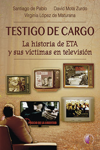 Testigo de cargo. La historia de ETA y sus víctimas en televisión