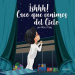 Shh! Creo que venimos del cielo