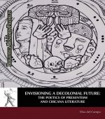 Envisioning a Decolonial Future: The Poetics of Presentism and Chicana Literature