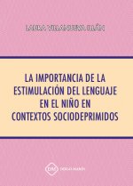 LA IMPORTANCIA DE LA ESTIMULACION DEL LENGUAJE EN EL NIÑO EN CONTEXTOS SOCIODEPRIMIDOS