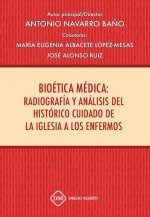 BIOETICA MEDICA: RADIOGRAFIA Y ANALISIS DEL HISTORICO CUIDADO DE LA IGLESIA A LOS ENFERMOS