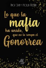LO QUE LA MAFIA HA UNIDO, QUE NO LO ROMPA EL GONORREA