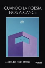 Cuando la poesía nos alcance