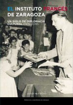 El Instituto Francés de Zaragoza. Un siglo de diplomacia cultural (1919-2019)