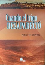 CUANDO EL TRIGO DESAPARECIO