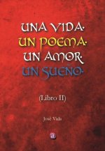 UNA VIDA, UN POEMA, UN AMOR, UN SUEÑO. LIBRO DOS