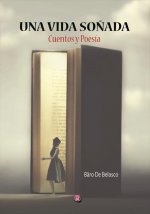 UNA VIDA SOÑADA. CUENTOS Y POESÍA