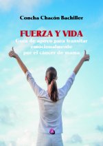 FUERZA Y VIDA. GUÍA DE APOYO PARA TRANSITAR EMOCIONALMENTE POR EL CÁNCER DE MAMA