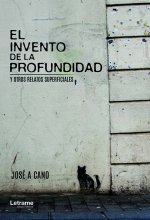 El invento de la profundidad y otros relatos superficiales
