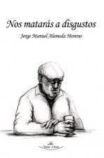Nos matarás a disgustos