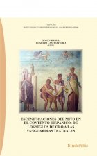 ESCENIFICACIONES DEL MITO EN EL CONTEXTO HISPÁNICO: DE LOS SIGLOS DE ORO A LAS VANGUARDIAS TEATRALES