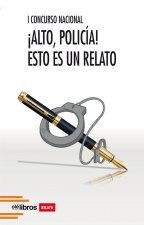 I Concurso Nacional ­Alto, policía! Esto es un relato